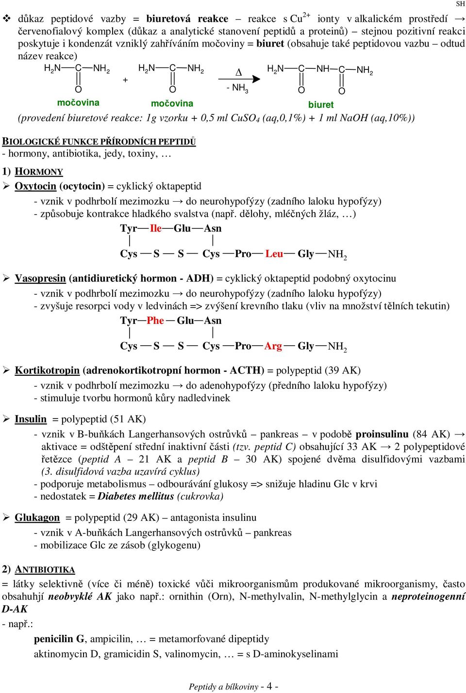 (aq,10%)) BIOLOGIKÉ FUKE PÍRODÍH PEPTID - hormony, antibiotika, jedy, toxiny, 1) HORMOY Oxytocin (ocytocin) = cyklický oktapeptid - vznik v podhrbolí mezimozku do neurohypofýzy (zadního laloku