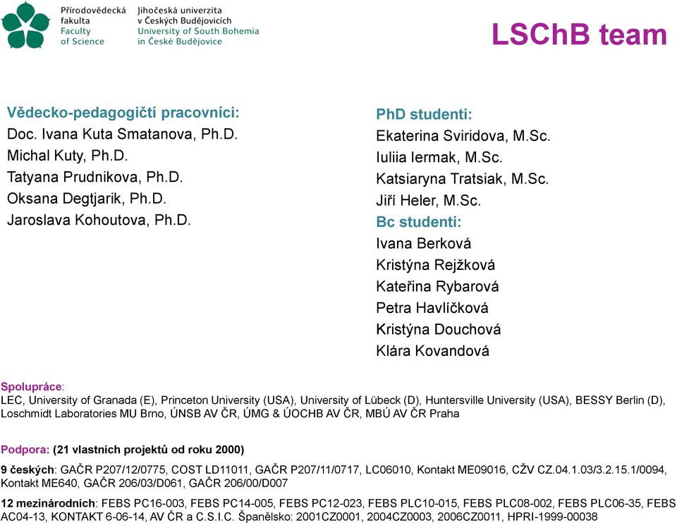 LEC, University of Granada (E), Princeton University (USA), University of Lübeck (D), Huntersville University (USA), BESSY Berlin (D), Loschmidt Laboratories MU Brno, ÚNSB AV ČR, ÚMG & ÚOCHB AV ČR,