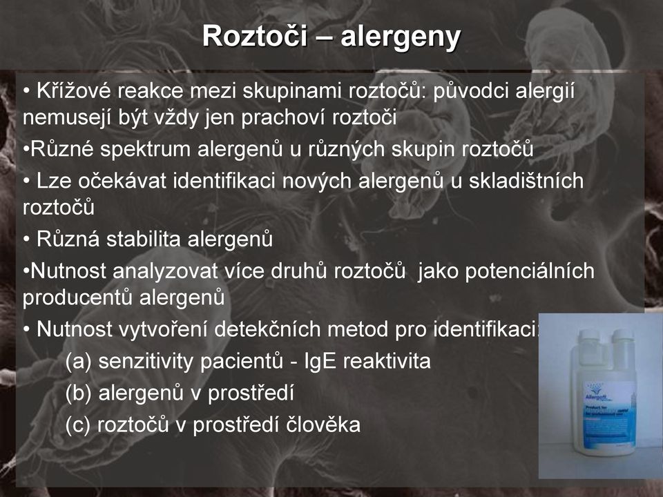 stabilita alergenů Nutnost analyzovat více druhů roztočů jako potenciálních producentů alergenů Nutnost vytvoření