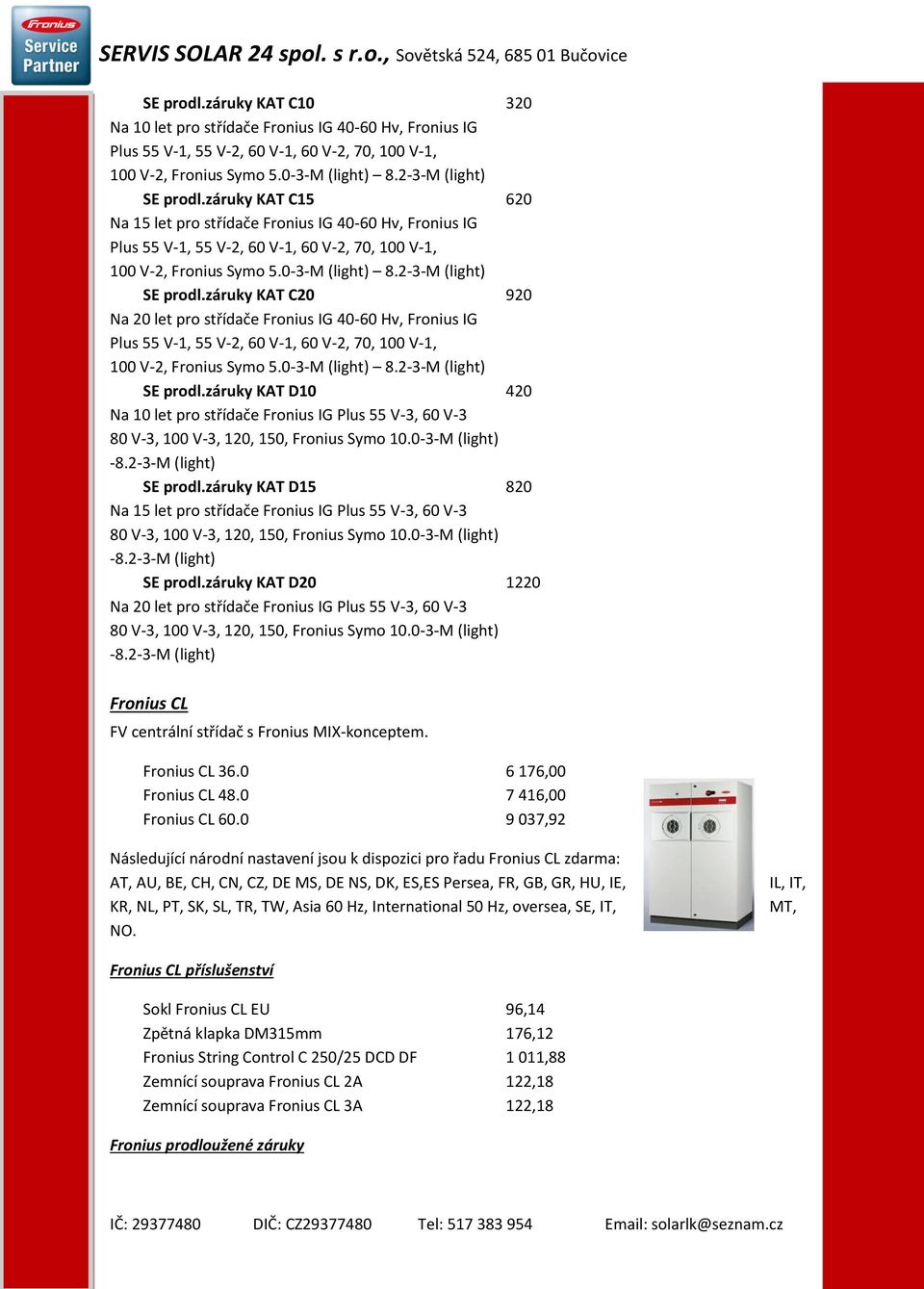 záruky KAT C20 920 Na 20 let pro střídače Fronius IG 40-60 Hv, Fronius IG Plus 55 V-1, 55 V-2, 60 V-1, 60 V-2, 70, 100 V-1, 100 V-2, Fronius Symo 5.0-3-M (light) 8.2-3-M (light) SE prodl.