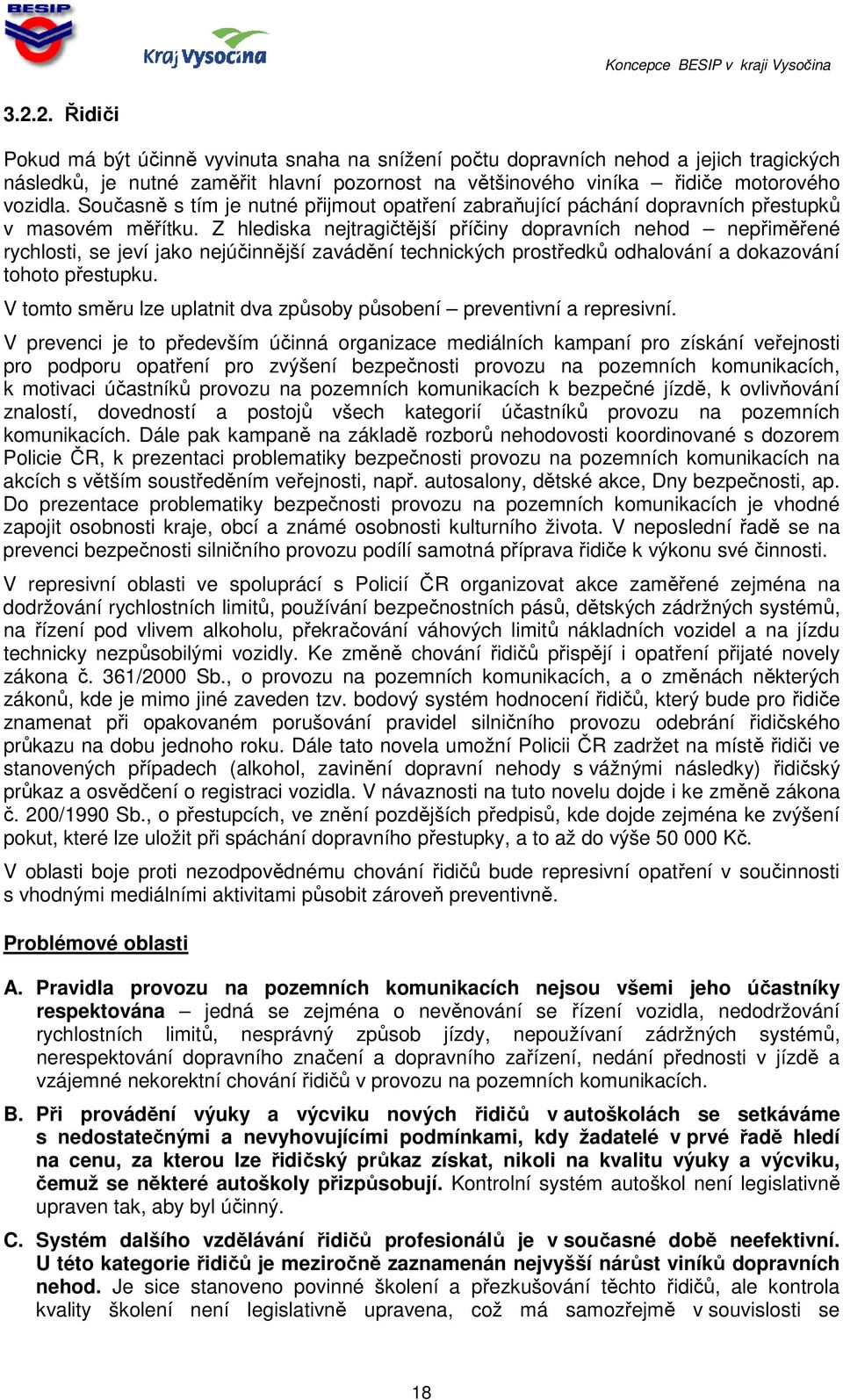 Z hlediska nejtragičtější příčiny dopravních nehod nepřiměřené rychlosti, se jeví jako nejúčinnější zavádění technických prostředků odhalování a dokazování tohoto přestupku.