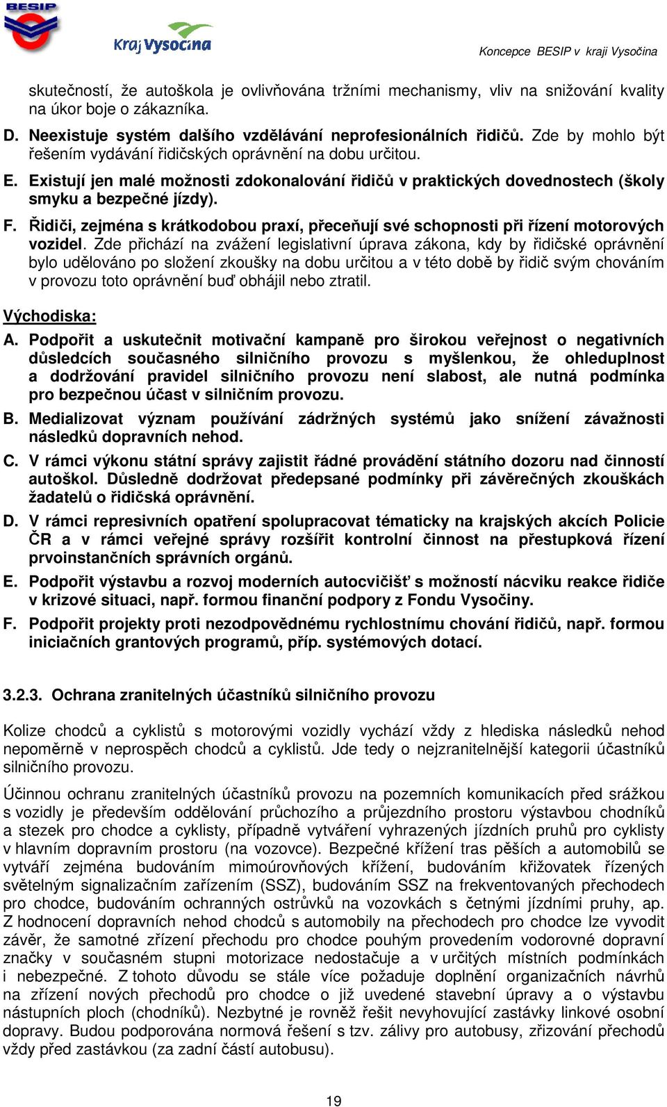 Řidiči, zejména s krátkodobou praxí, přeceňují své schopnosti při řízení motorových vozidel.