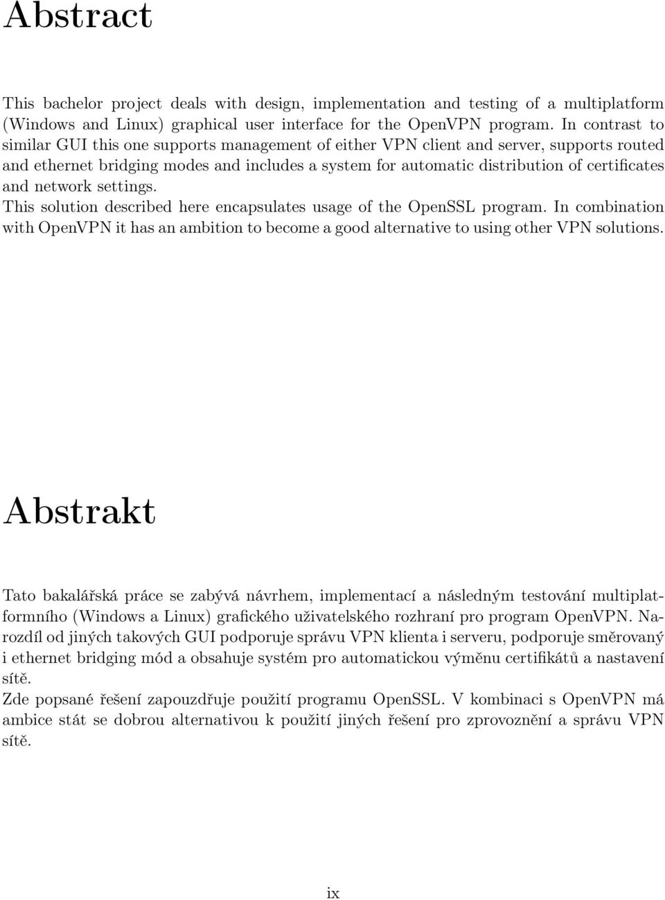 and network settings. This solution described here encapsulates usage of the OpenSSL program. In combination with OpenVPN it has an ambition to become a good alternative to using other VPN solutions.