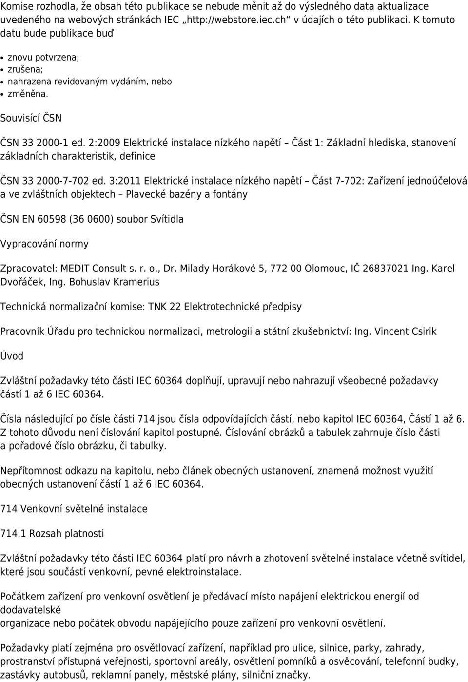 2:2009 Elektrické instalace nízkého napětí Část 1: Základní hlediska, stanovení základních charakteristik, definice ČSN 33 2000-7-702 ed.