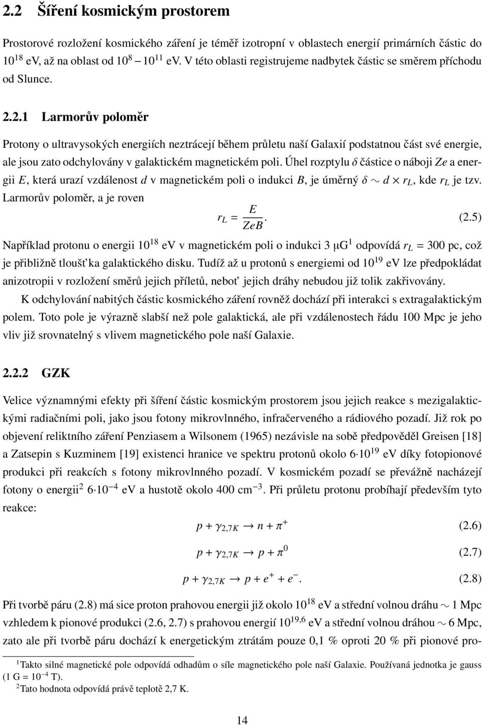 2.1 Larmorův poloměr Protony o ultravysokých energiích neztrácejí během průletu naší Galaxií podstatnou část své energie, ale jsou zato odchylovány v galaktickém magnetickém poli.