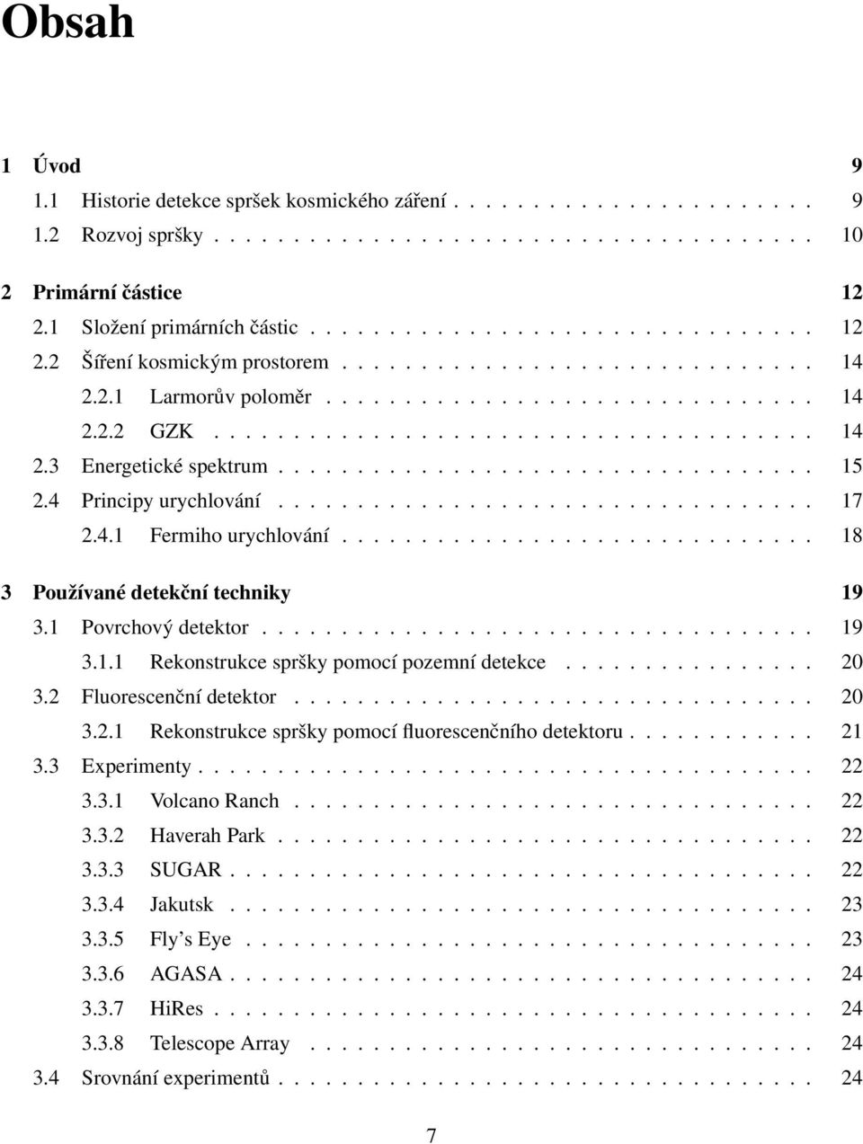................................. 15 2.4 Principy urychlování.................................. 17 2.4.1 Fermiho urychlování.............................. 18 3 Používané detekční techniky 19 3.