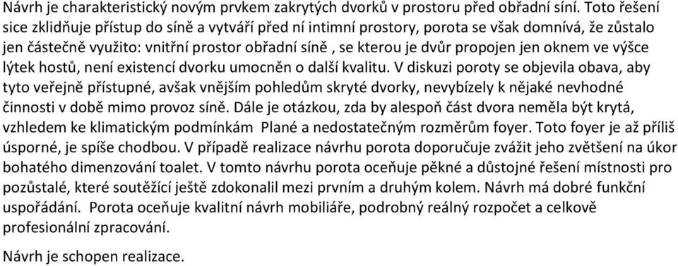 oknem ve výšce lýtek hostů, není existencí dvorku umocněn o další kvalitu.