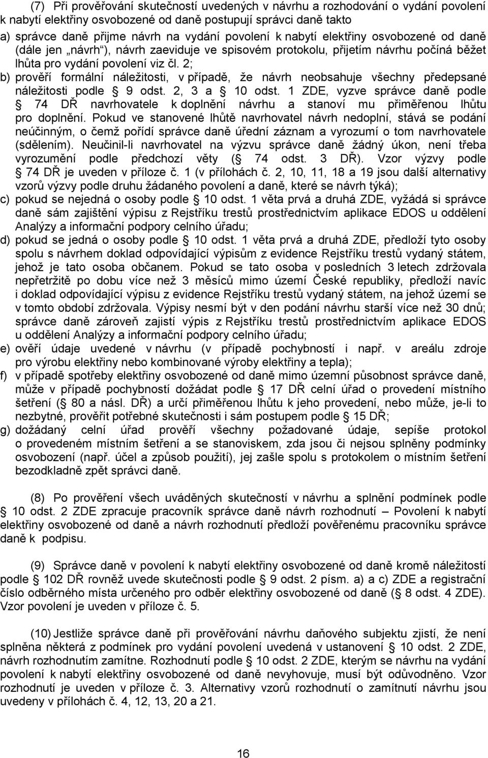 2; b) prověří formální náležitosti, v případě, že návrh neobsahuje všechny předepsané náležitosti podle 9 odst. 2, 3 a 10 odst.