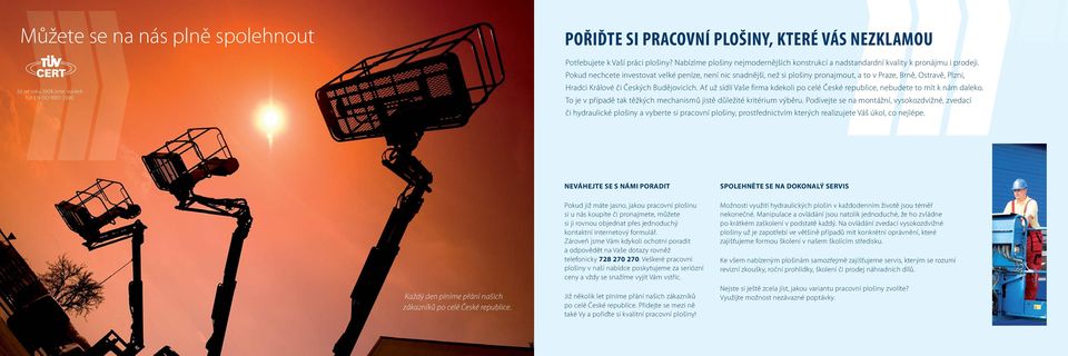 Pokud nechcete investovat velké peníze, není nic snadnější, než si plošiny pronajmout, a to v Praze, Brně, Ostravě, Plzni, Hradci Králové či Českých Budějovicích.