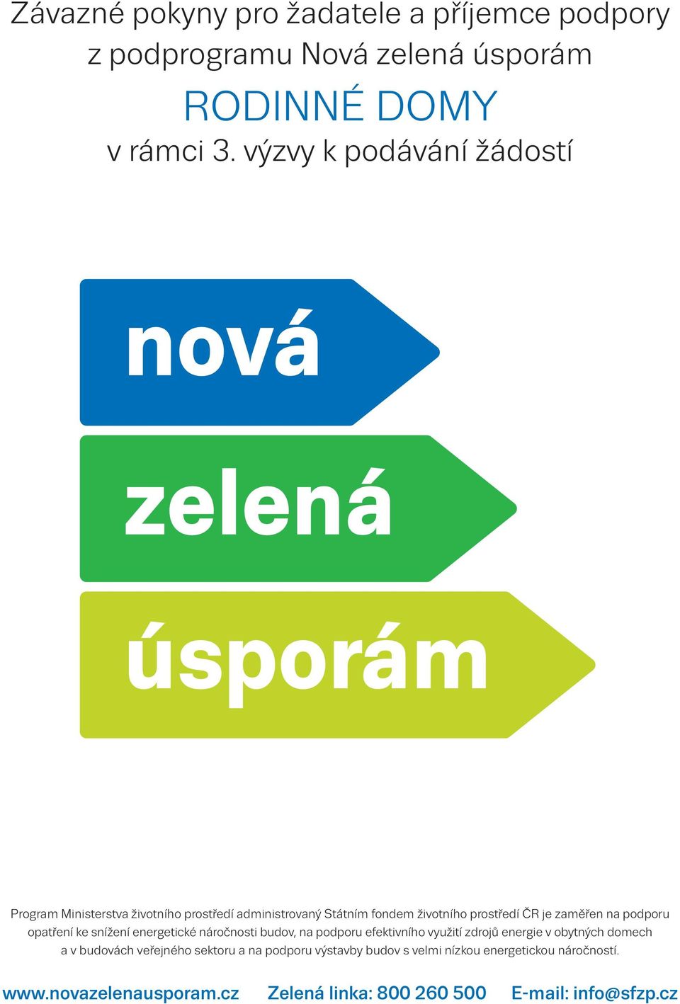 Státním fondem životního prostředí ČR je zaměřen na podporu opatření ke snížení energetické náročnosti budov, na podporu efektivního využití zdrojů