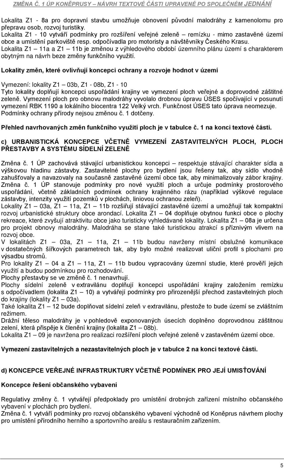 Lokalita Z1 11a a Z1 11b je změnou z výhledového období územního plánu území s charakterem obytným na návrh beze změny funkčního využití.