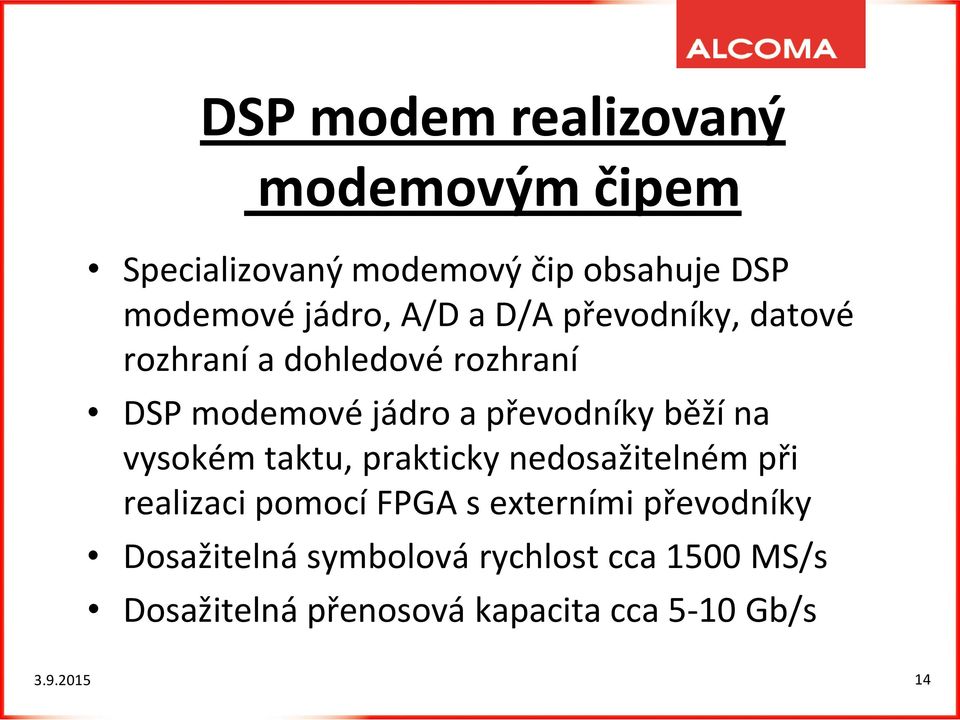 na vysokém taktu, prakticky nedosažitelném při realizaci pomocí FPGA s externími převodníky