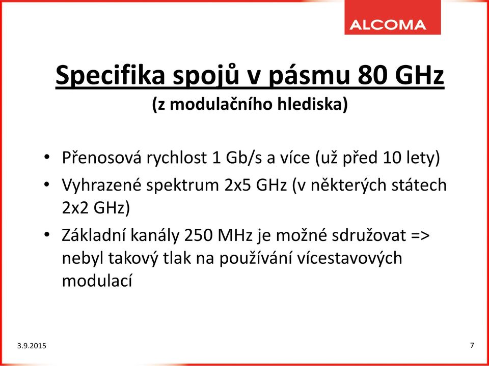 (v některých státech 2x2 GHz) Základní kanály 250 MHz je možné