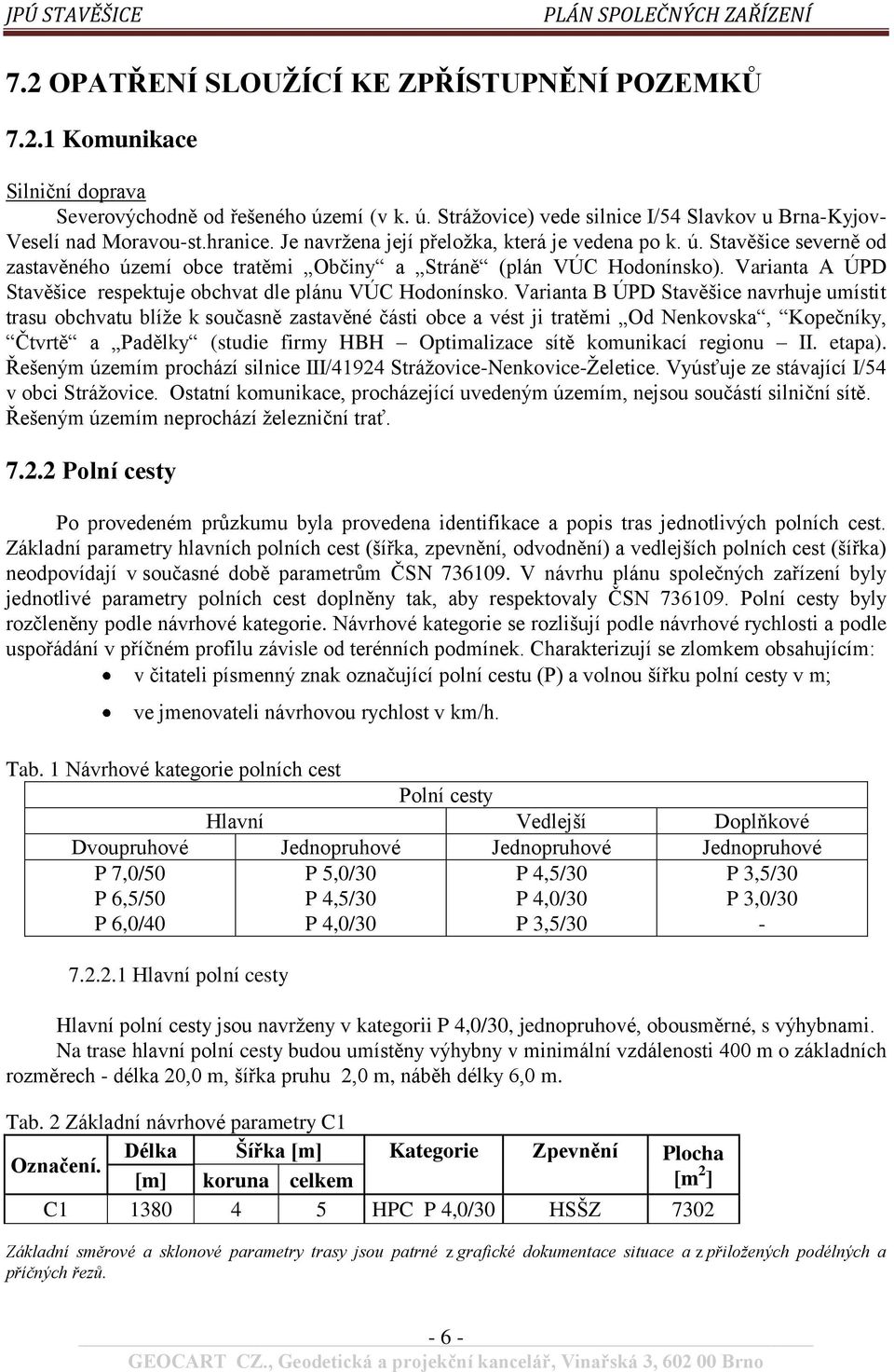 Varianta A ÚPD Stavěšice respektuje obchvat dle plánu VÚC Hodonínsko.