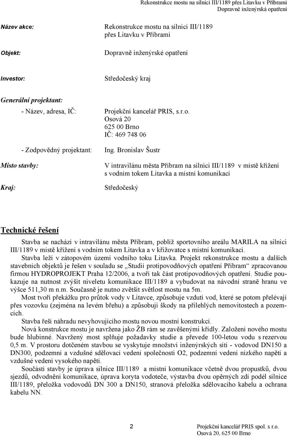 Bronislav Šustr Místo stavby: Kraj: V intravilánu města Příbram na silnici III/1189 v místě křížení s vodním tokem Litavka a místní komunikací Středočeský Technické řešení Stavba se nachází v