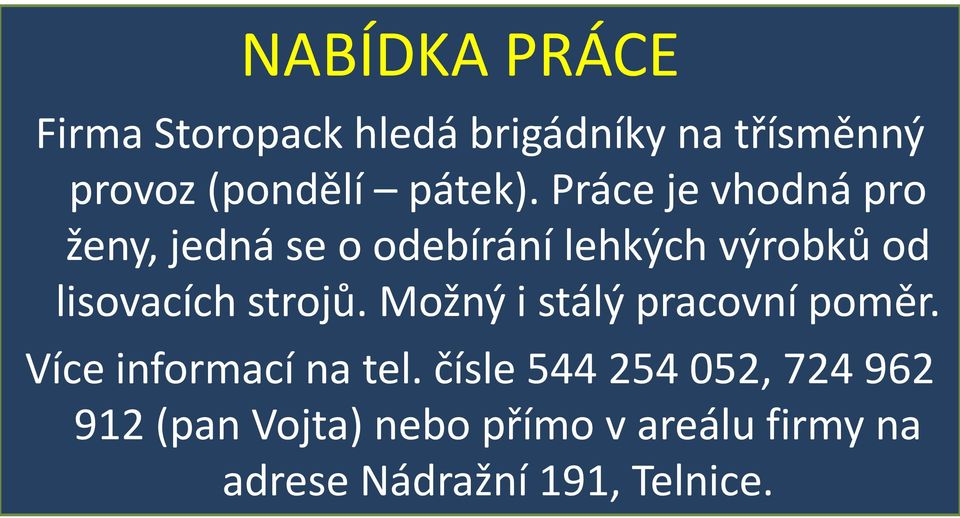 Práce je vhodná pro ženy, jedná se o odebírání lehkých výrobků od lisovacích