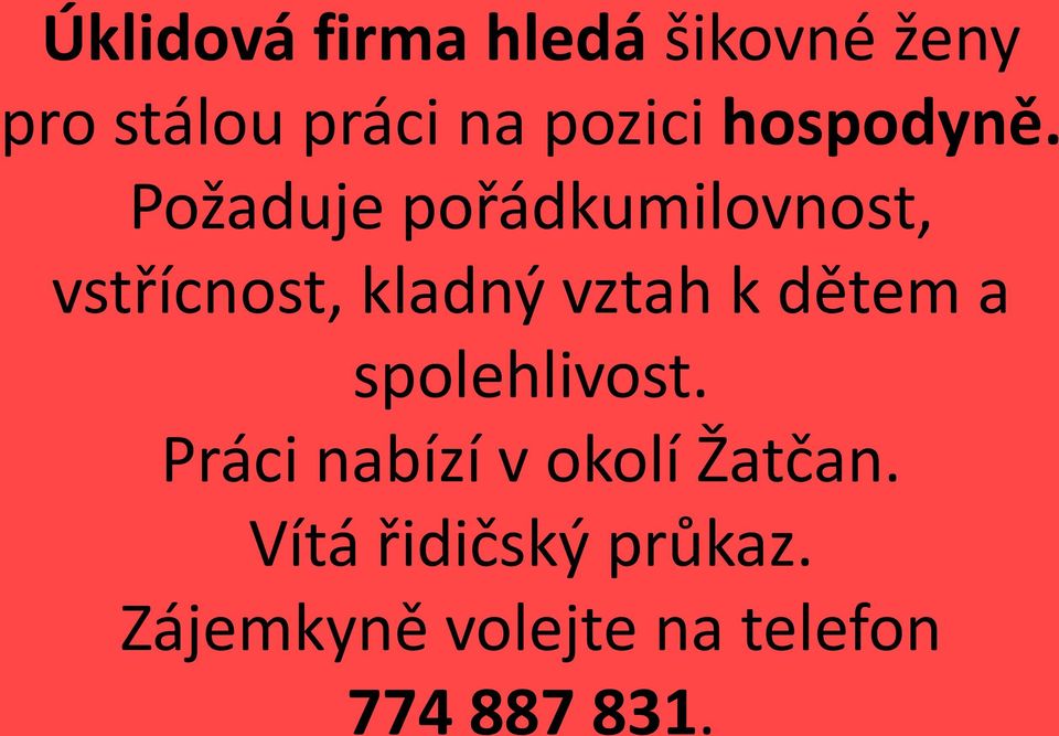 Požaduje pořádkumilovnost, vstřícnost, kladný vztah k dětem