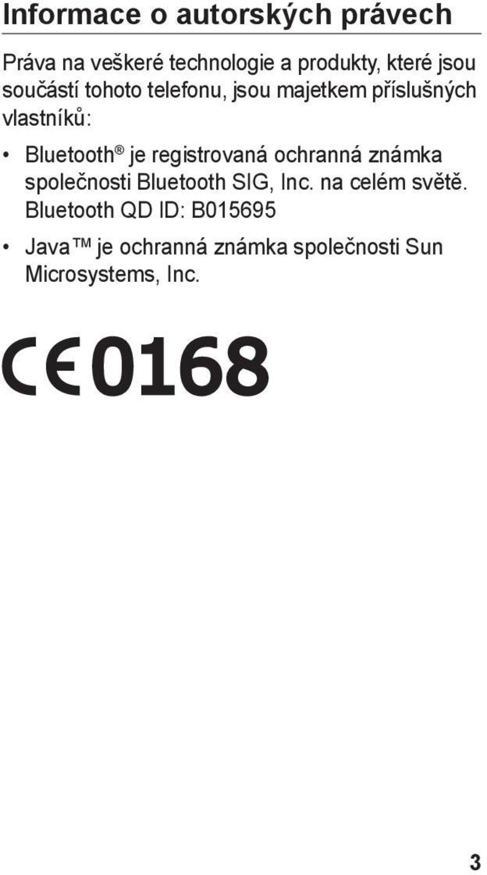 registrovaná ochranná známka společnosti Bluetooth SIG, Inc. na celém světě.