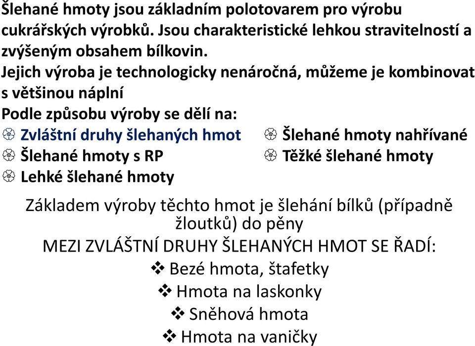 Jejich výroba je technologicky nenáročná, můžeme je kombinovat s většinou náplní Podle způsobu výroby se dělí na: Zvláštní druhy šlehaných