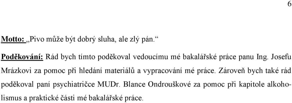 Josefu Mrázkovi za pomoc při hledání materiálů a vypracování mé práce.