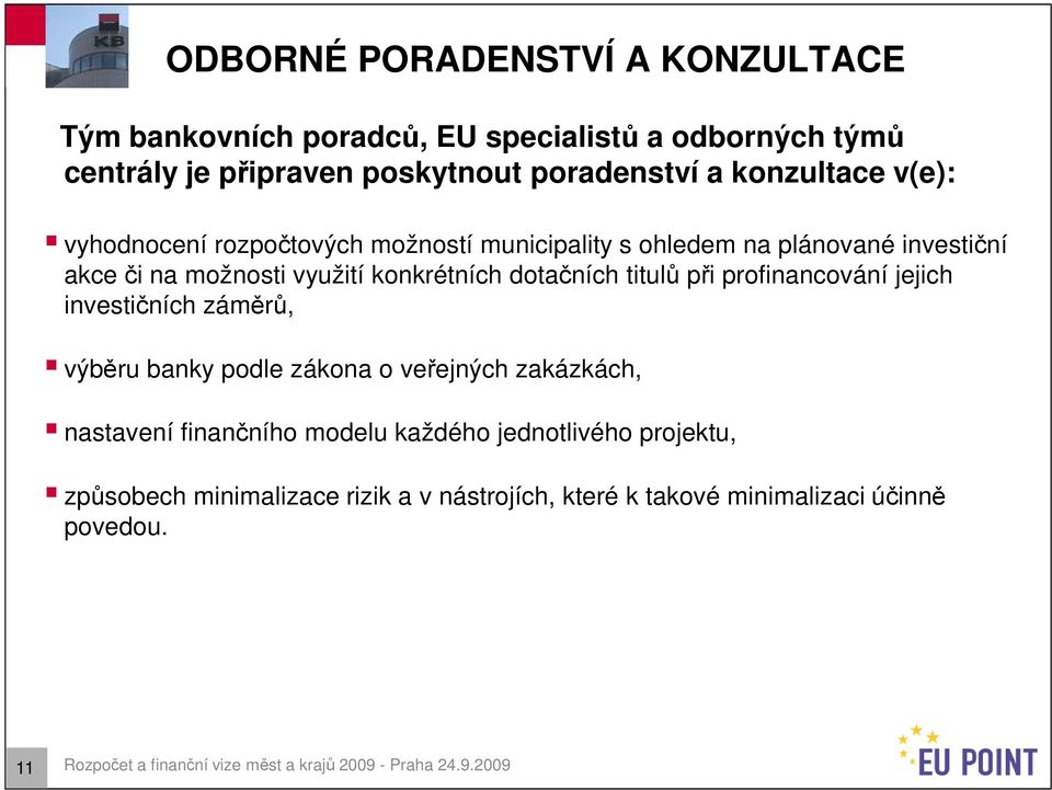 profinancování jejich investičních záměrů, výběru banky podle zákona o veřejných zakázkách, nastavení finančního modelu každého jednotlivého