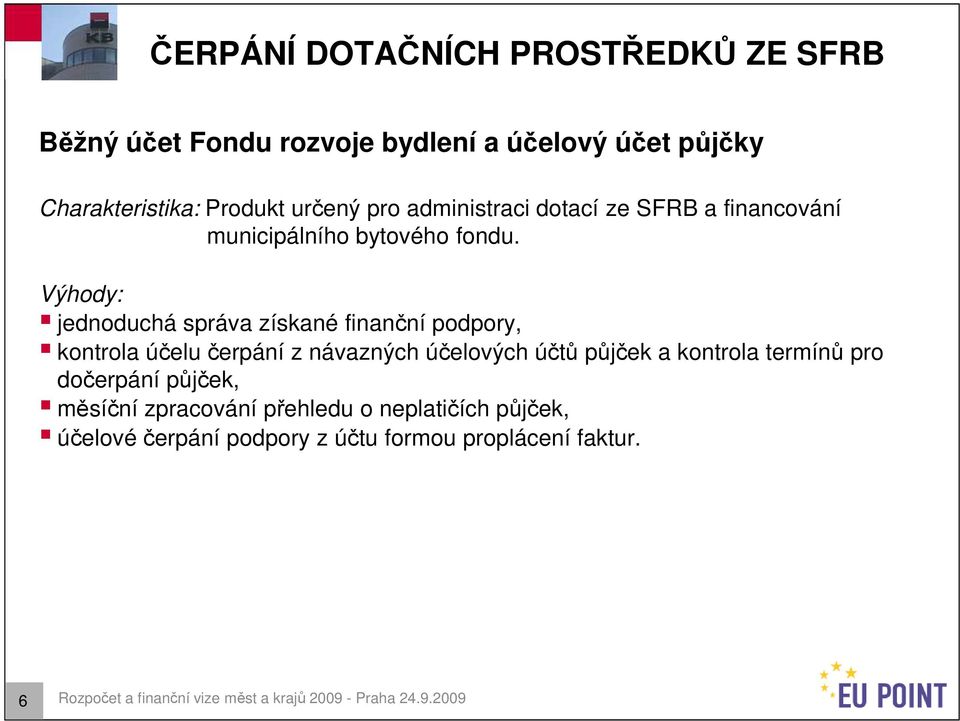 jednoduchá správa získané finanční podpory, kontrola účelu čerpání z návazných účelových účtů půjček a kontrola termínů pro