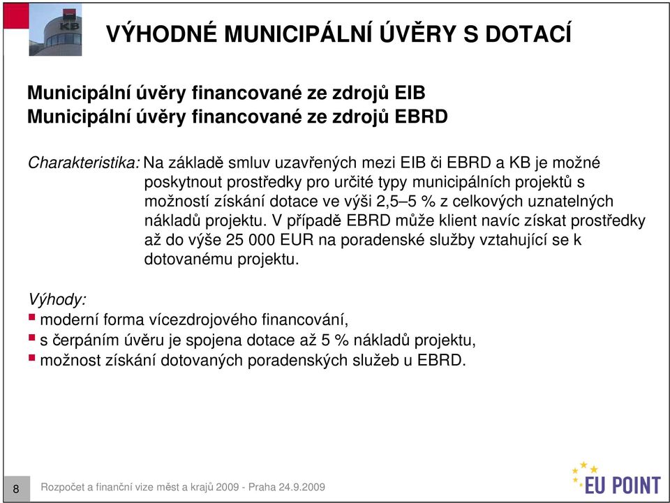 V případě EBRD může klient navíc získat prostředky až do výše 25 000 EUR na poradenské služby vztahující se k dotovanému projektu.