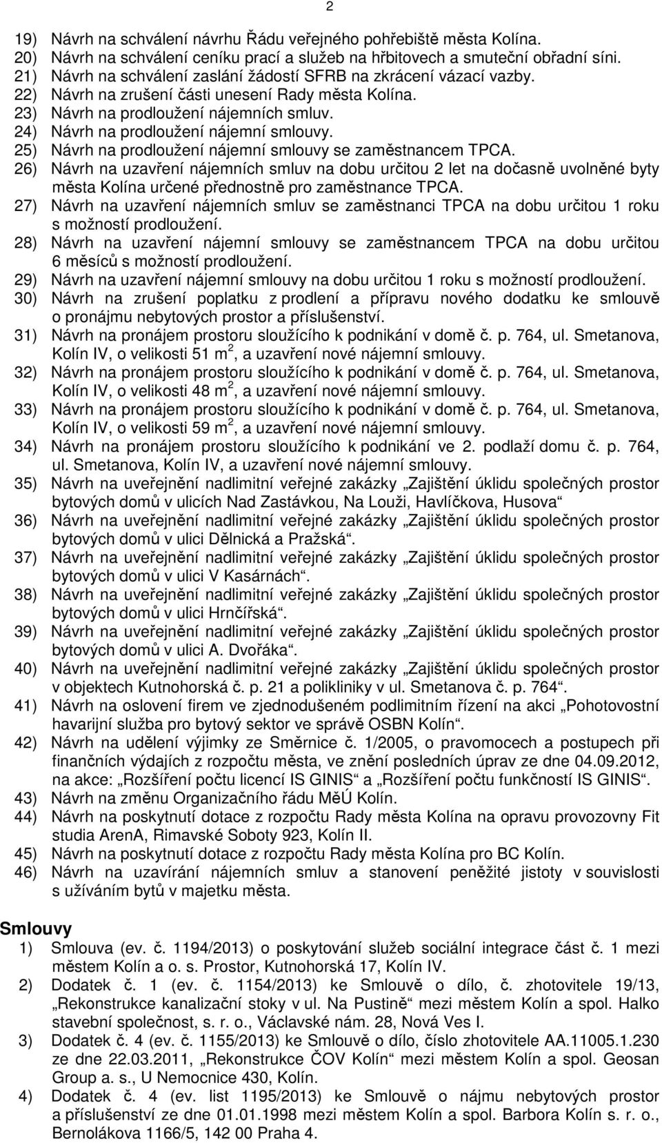 24) Návrh na prodloužení nájemní smlouvy. 25) Návrh na prodloužení nájemní smlouvy se zaměstnancem TPCA.