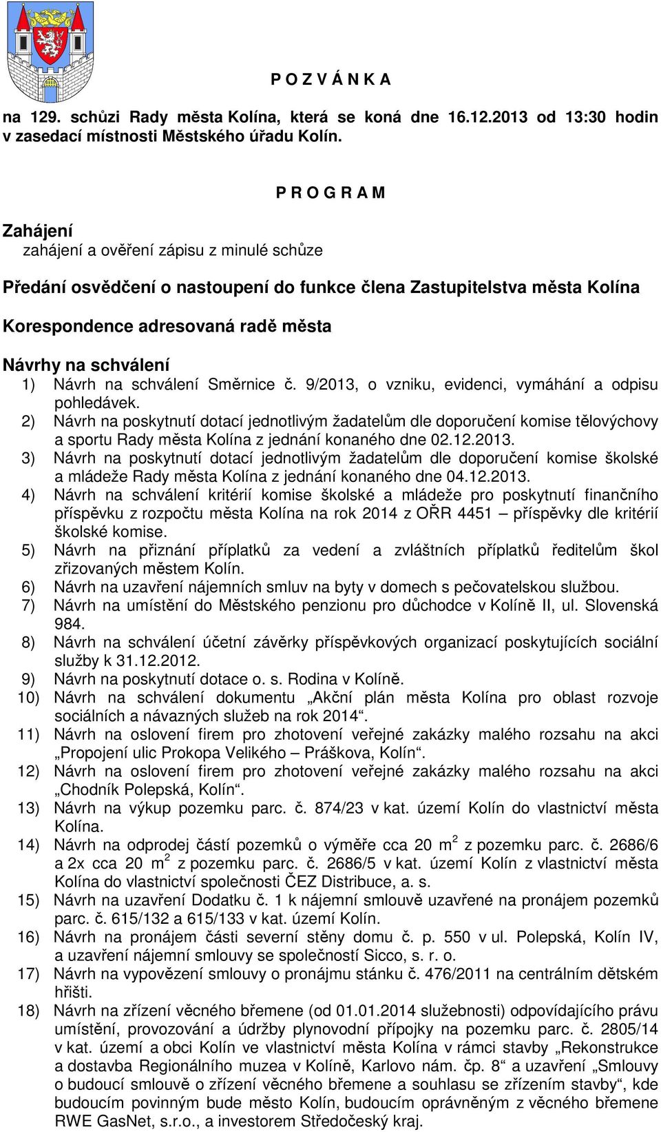 Návrh na schválení Směrnice č. 9/2013, o vzniku, evidenci, vymáhání a odpisu pohledávek.