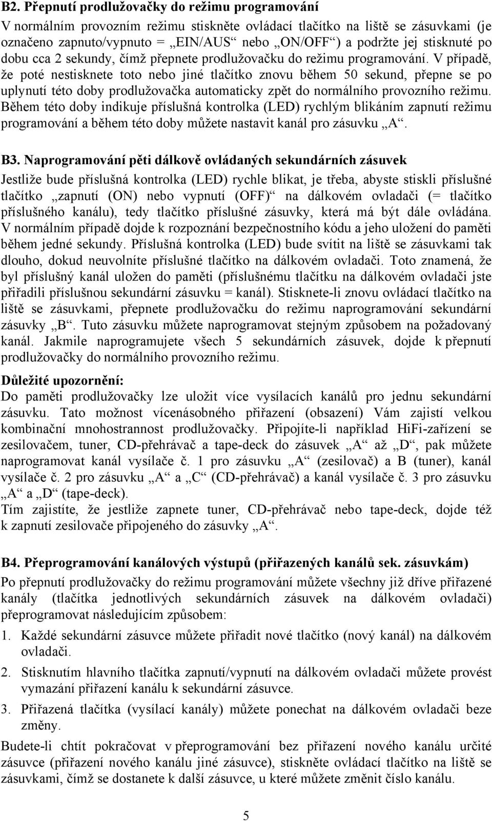 V případě, že poté nestisknete toto nebo jiné tlačítko znovu během 50 sekund, přepne se po uplynutí této doby prodlužovačka automaticky zpět do normálního provozního režimu.