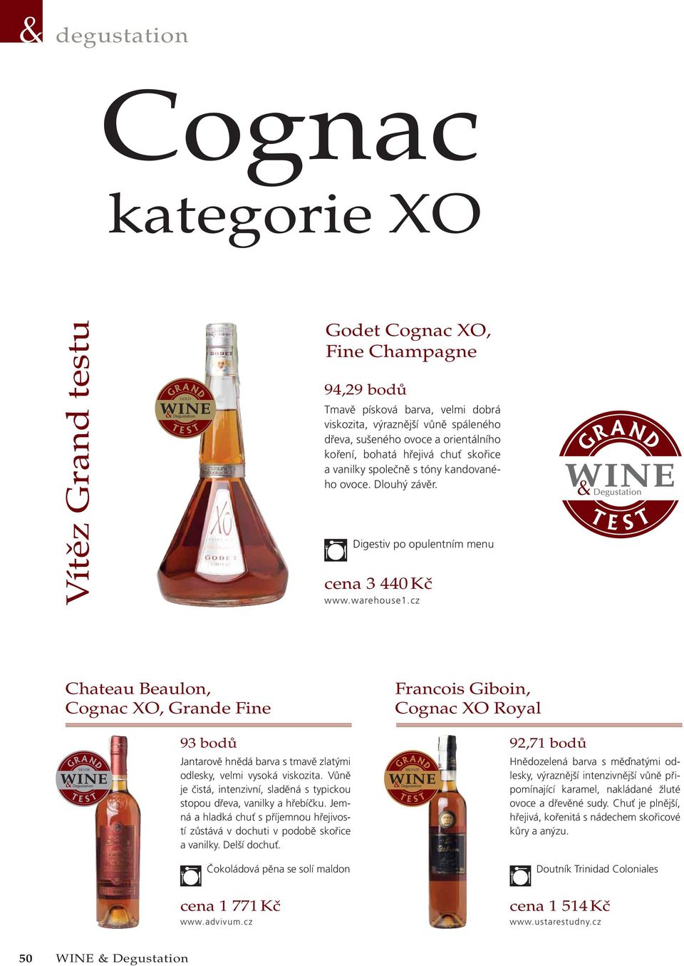 cz GRAND T E T S Chateau Beaulon, Cognac XO, Grande Fine Francois Giboin, Cognac XO Royal 93 bodů 92,71 bodů SILVER Jantarově hnědá barva s tmavě zlatými odlesky, velmi vysoká viskozita.