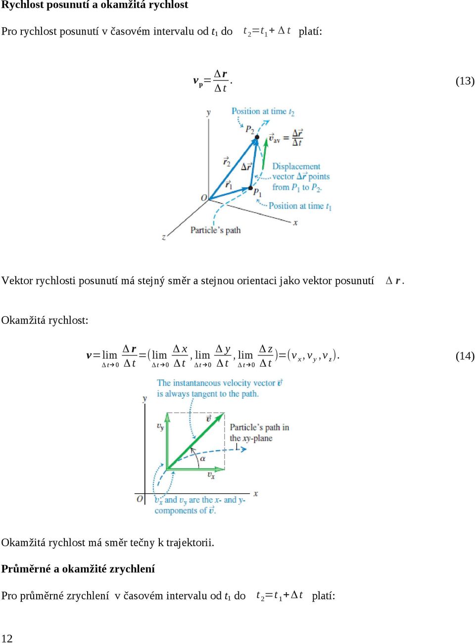 Okamžitá rychlost: Δr Δx Δy Δz =( lim, lim, lim )=(v x, v y,v z ).