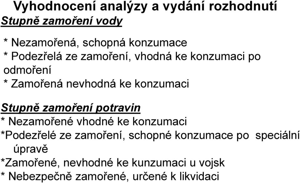 zamoření potravin * Nezamořené vhodné ke konzumaci *Podezřelé ze zamoření, schopné konzumace po