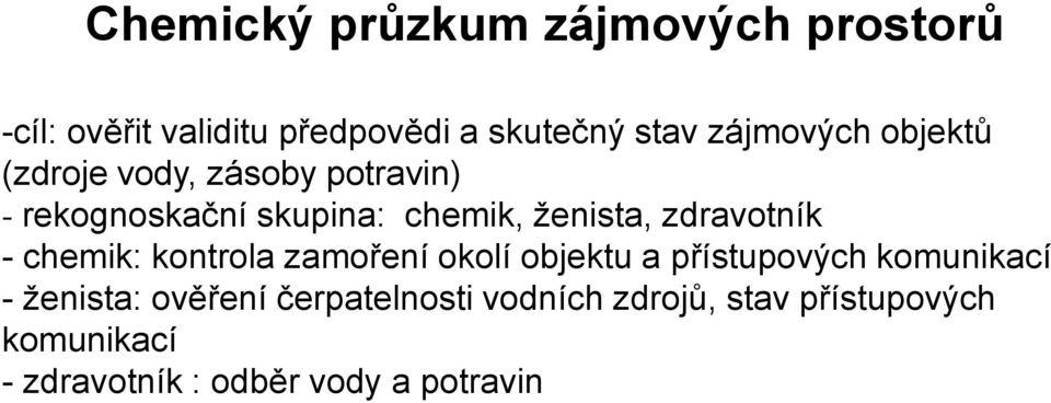 zdravotník - chemik: kontrola zamoření okolí objektu a přístupových komunikací - ženista: