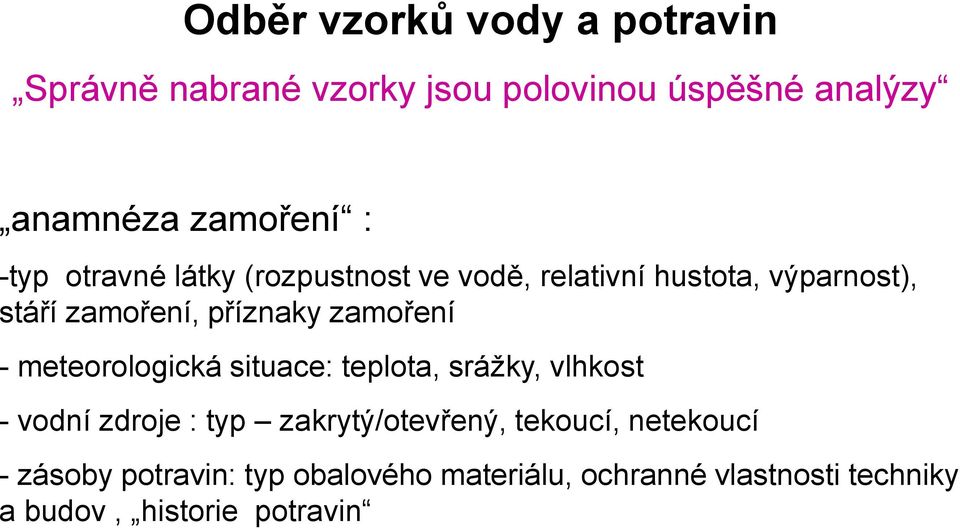 zamoření - meteorologická situace: teplota, srážky, vlhkost - vodní zdroje : typ zakrytý/otevřený,