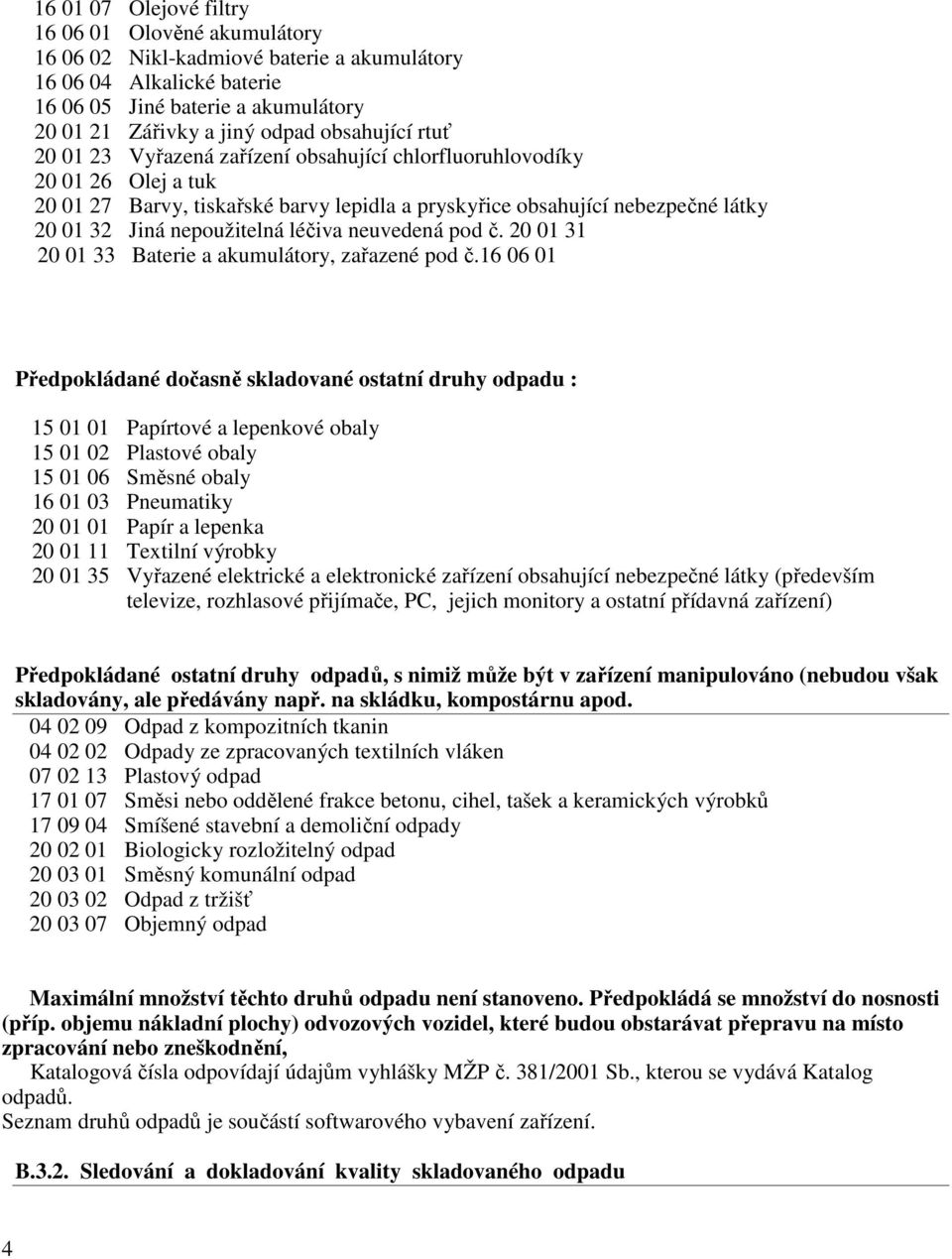 nepoužitelná léčiva neuvedená pod č. 20 01 31 20 01 33 Baterie a akumulátory, zařazené pod č.