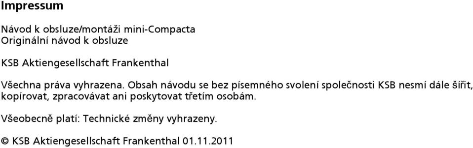 Obsah návodu se bez písemného svolení společnosti KSB nesmí dále šířit, kopírovat,