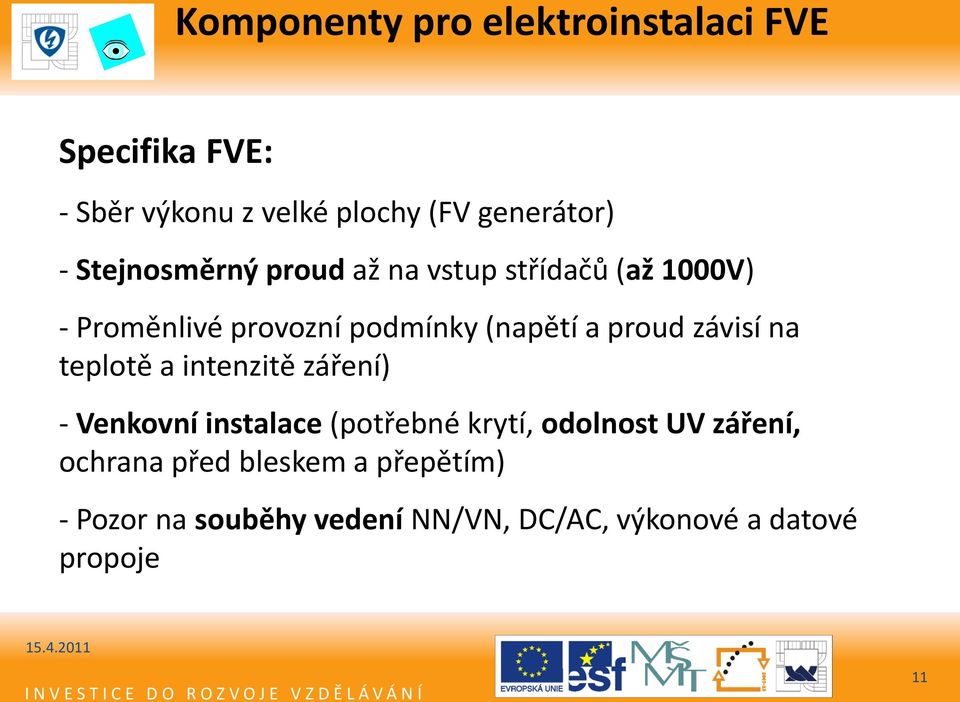 závisí na teplotě a intenzitě záření) - Venkovní instalace (potřebné krytí, odolnost UV záření,