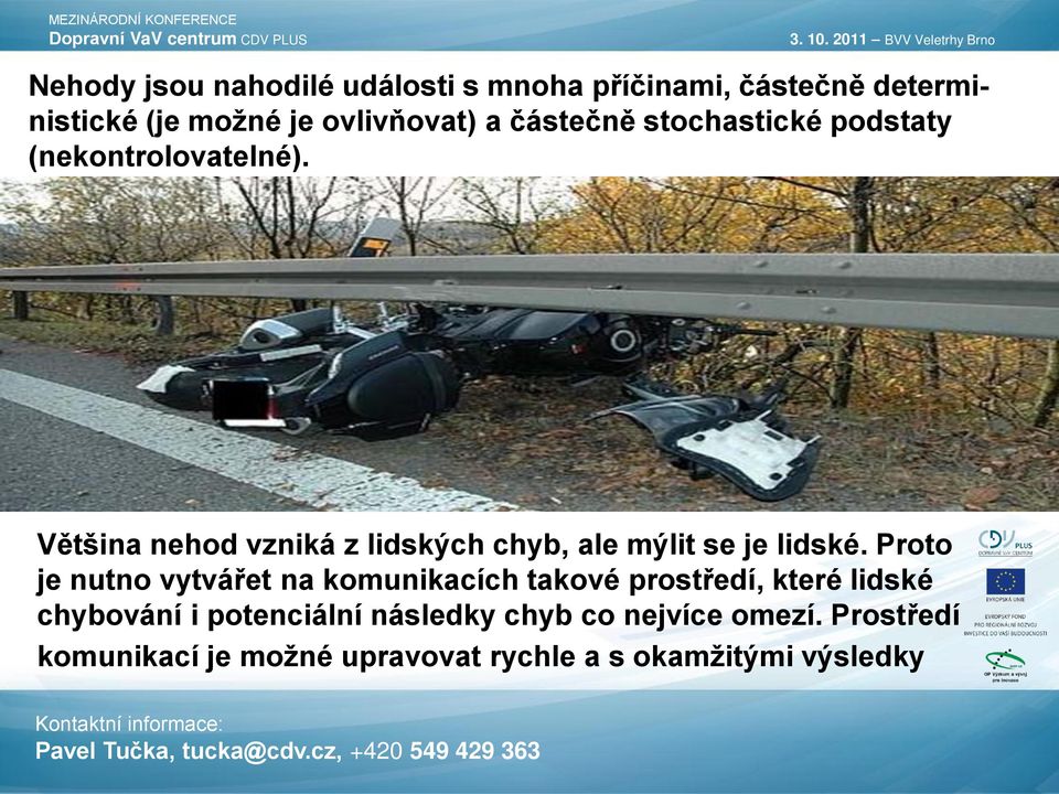 Většina nehod vzniká z lidských chyb, ale mýlit se je lidské.