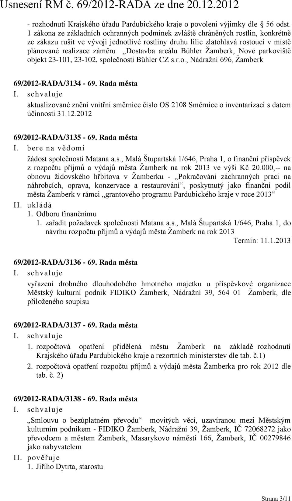 Dostavba areálu Bühler Žamberk, Nové parkoviště objekt 23-101, 23-102, společnosti Bühler CZ s.r.o., Nádražní 696, Žamberk 69/2012-RADA/3134-69.