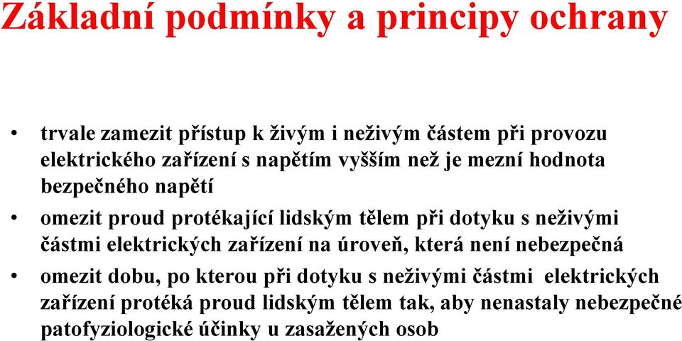 neživými částmi elektrických zařízení na úroveň, která není nebezpečná omezit dobu, po kterou při dotyku s neživými