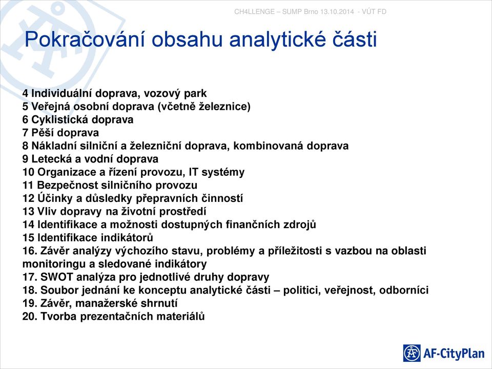 prostředí 14 Identifikace a možnosti dostupných finančních zdrojů 15 Identifikace indikátorů 16.