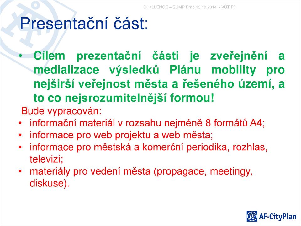 veřejnost města a řešeného území, a to co nejsrozumitelnější formou!