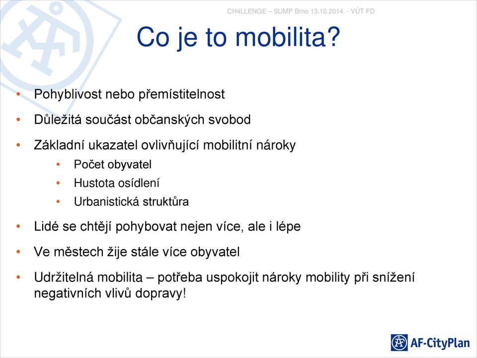 ovlivňující mobilitní nároky Počet obyvatel Hustota osídlení Urbanistická struktůra Lidé se