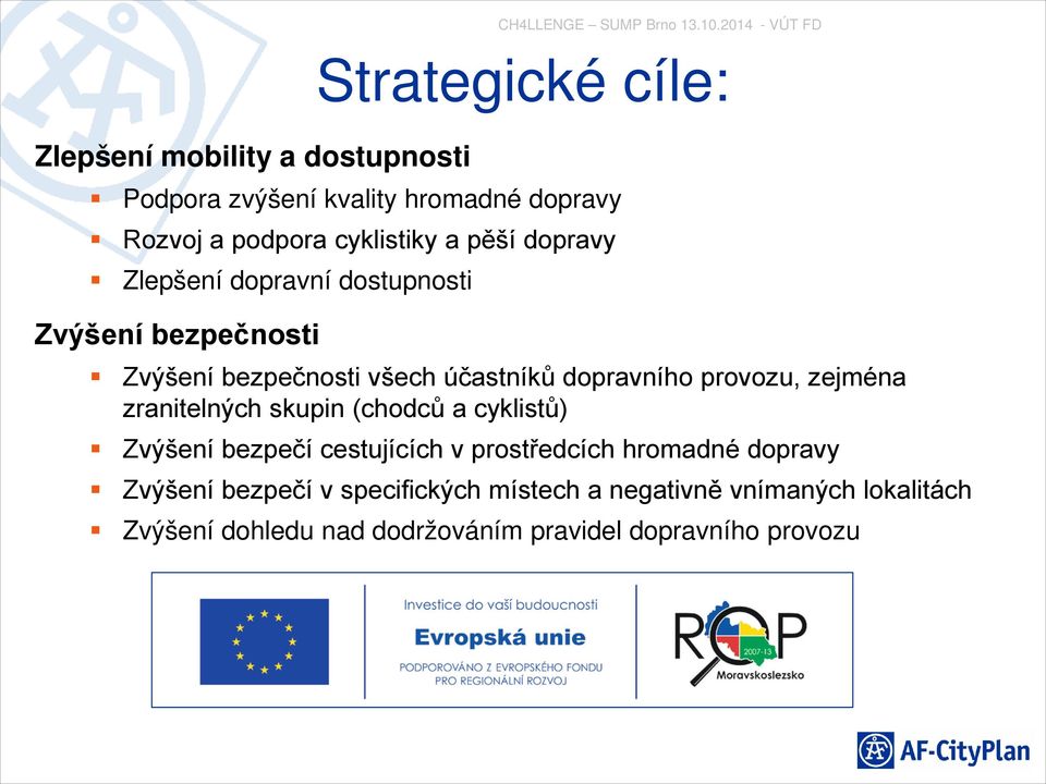 dopravní dostupnosti Zvýšení bezpečnosti Zvýšení bezpečnosti všech účastníků dopravního provozu, zejména zranitelných skupin