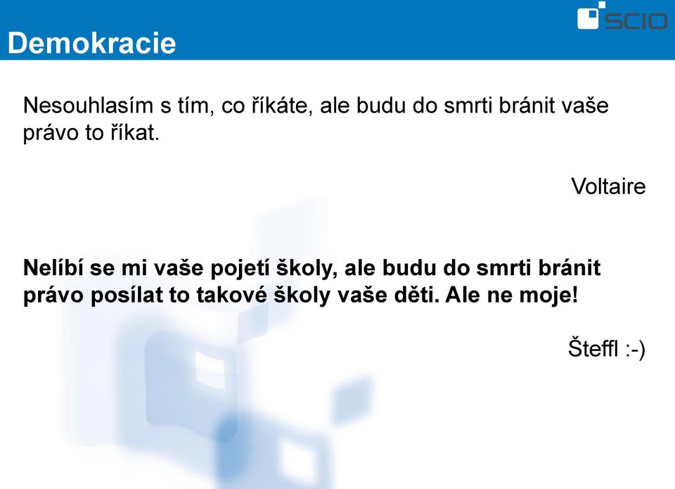 Voltaire Nelíbí se mi vaše pojetí školy, ale budu do