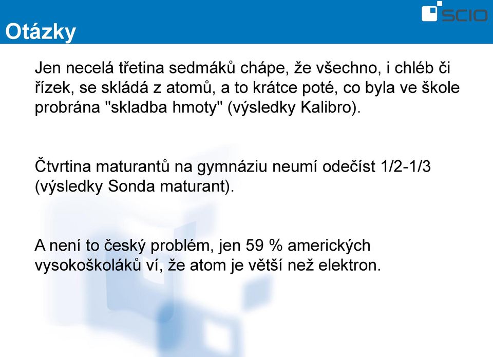 Čtvrtina maturantů na gymnáziu neumí odečíst 1/2-1/3 (výsledky Sonda maturant).