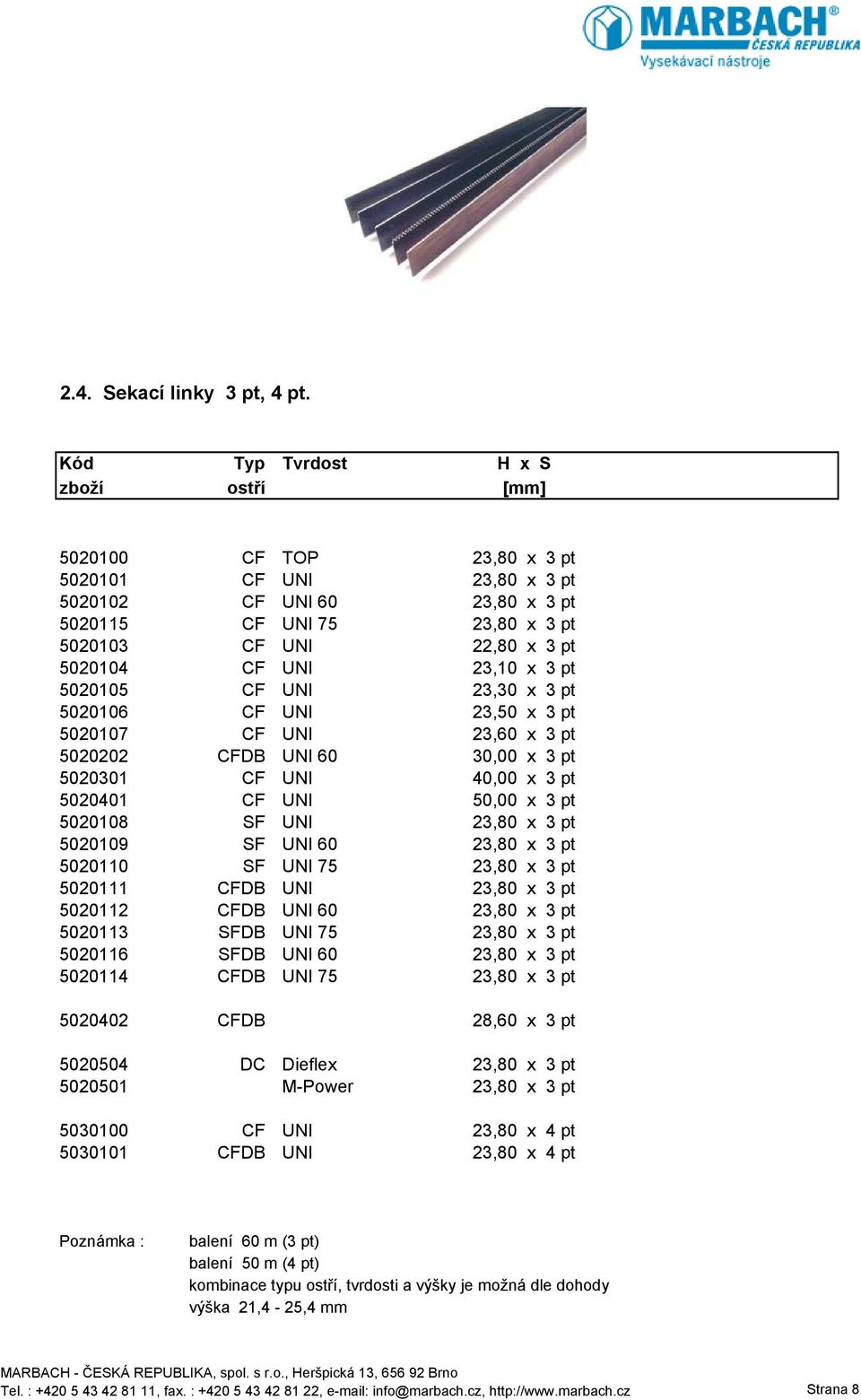 23,10 x 3 pt 5020105 CF UNI 23,30 x 3 pt 5020106 CF UNI 23,50 x 3 pt 5020107 CF UNI 23,60 x 3 pt 5020202 CFDB UNI 60 30,00 x 3 pt 5020301 CF UNI 40,00 x 3 pt 5020401 CF UNI 50,00 x 3 pt 5020108 SF