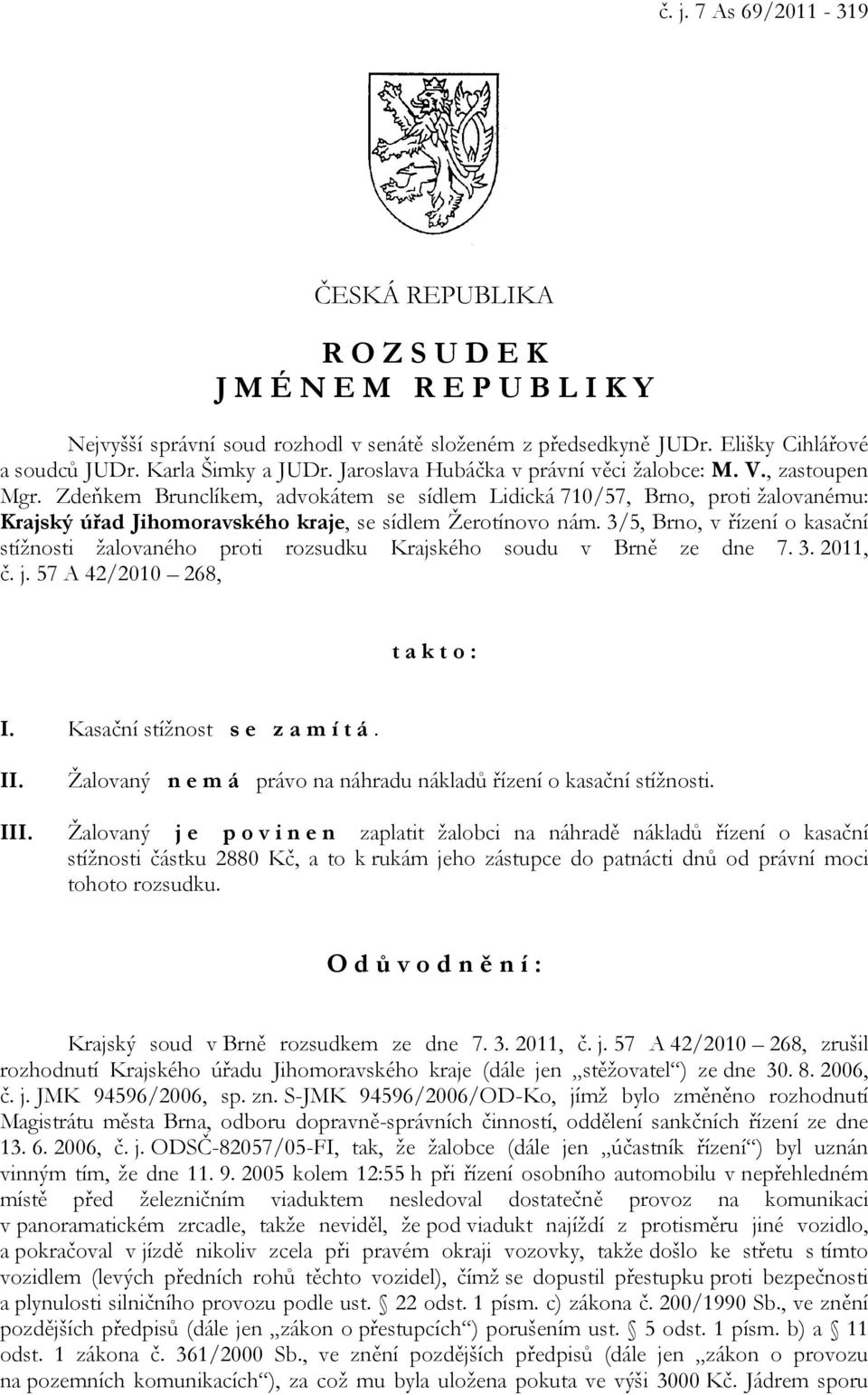 Zdeňkem Brunclíkem, advokátem se sídlem Lidická 710/57, Brno, proti žalovanému: Krajský úřad Jihomoravského kraje, se sídlem Žerotínovo nám.