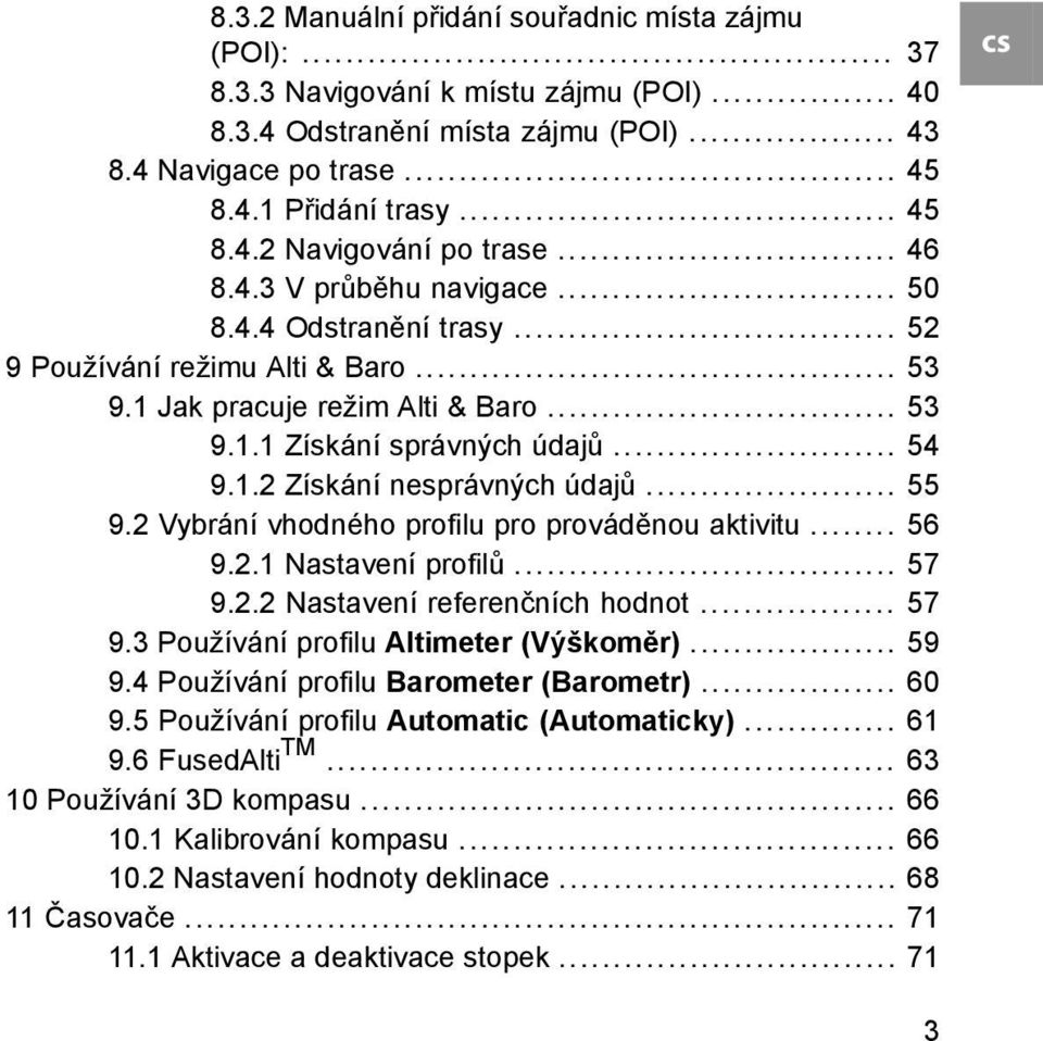.. 55 9.2 Vybrání vhodného profilu pro prováděnou aktivitu... 56 9.2.1 Nastavení profilů... 57 9.2.2 Nastavení referenčních hodnot... 57 9.3 Používání profilu Altimeter (Výškoměr)... 59 9.